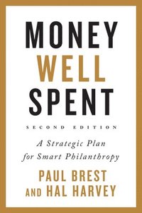bokomslag Money Well Spent: A Strategic Plan for Smart Philanthropy