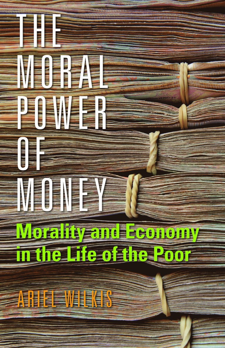 Ariel Wilkis - Moral Power of Money, Inbunden