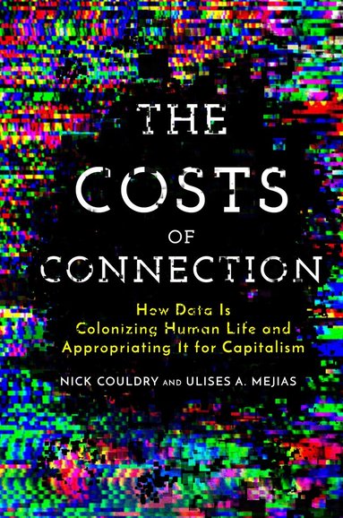 Nick Couldry, Ulises A. Mejias - Costs of Connection, Inbunden