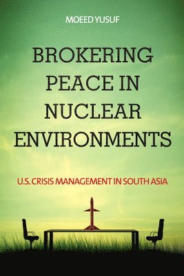 Moeed Yusuf - Brokering Peace in Nuclear Environments, Inbunden