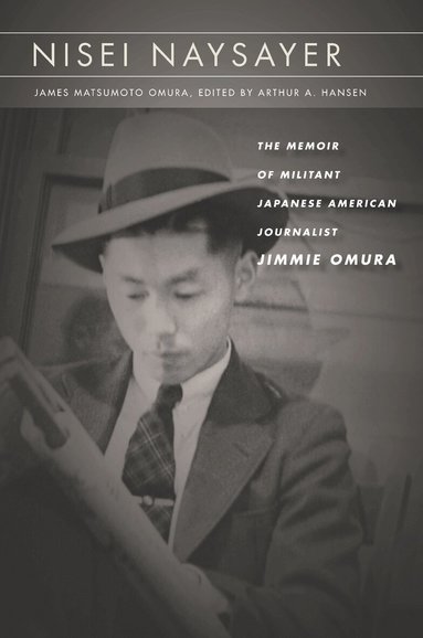 James Matsumoto Omura, Arthur A. Hansen - Nisei Naysayer, Inbunden