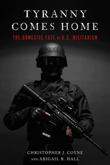Christopher J. Coyne, Abigail R. Hall - Tyranny Comes Home, Häftad