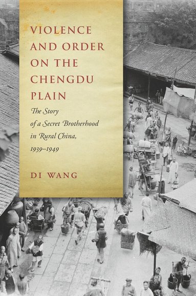 Di Wang - Violence and Order on the Chengdu Plain, Häftad