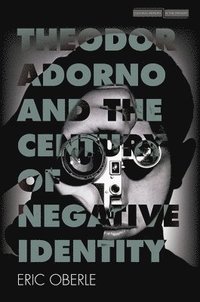 bokomslag Theodor Adorno and the Century of Negative Identity