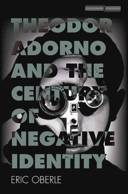 Theodor Adorno and the Century of Negative Identity 1