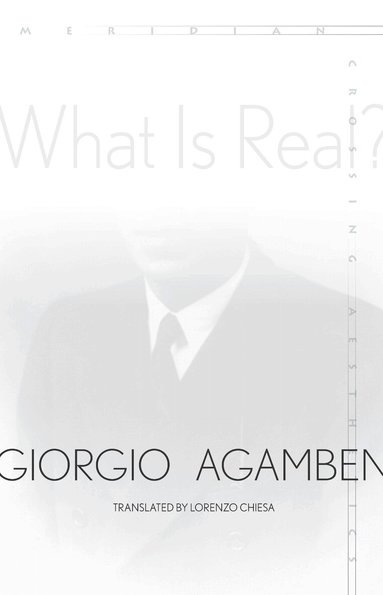 Giorgio Agamben - What Is Real?, Inbunden