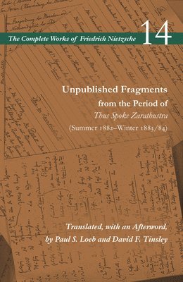 Unpublished Fragments from the Period of Thus Spoke Zarathustra (Summer 1882–Winter 1883/84)
