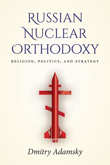 Dmitry (Dima) Adamsky - Russian Nuclear Orthodoxy, Inbunden