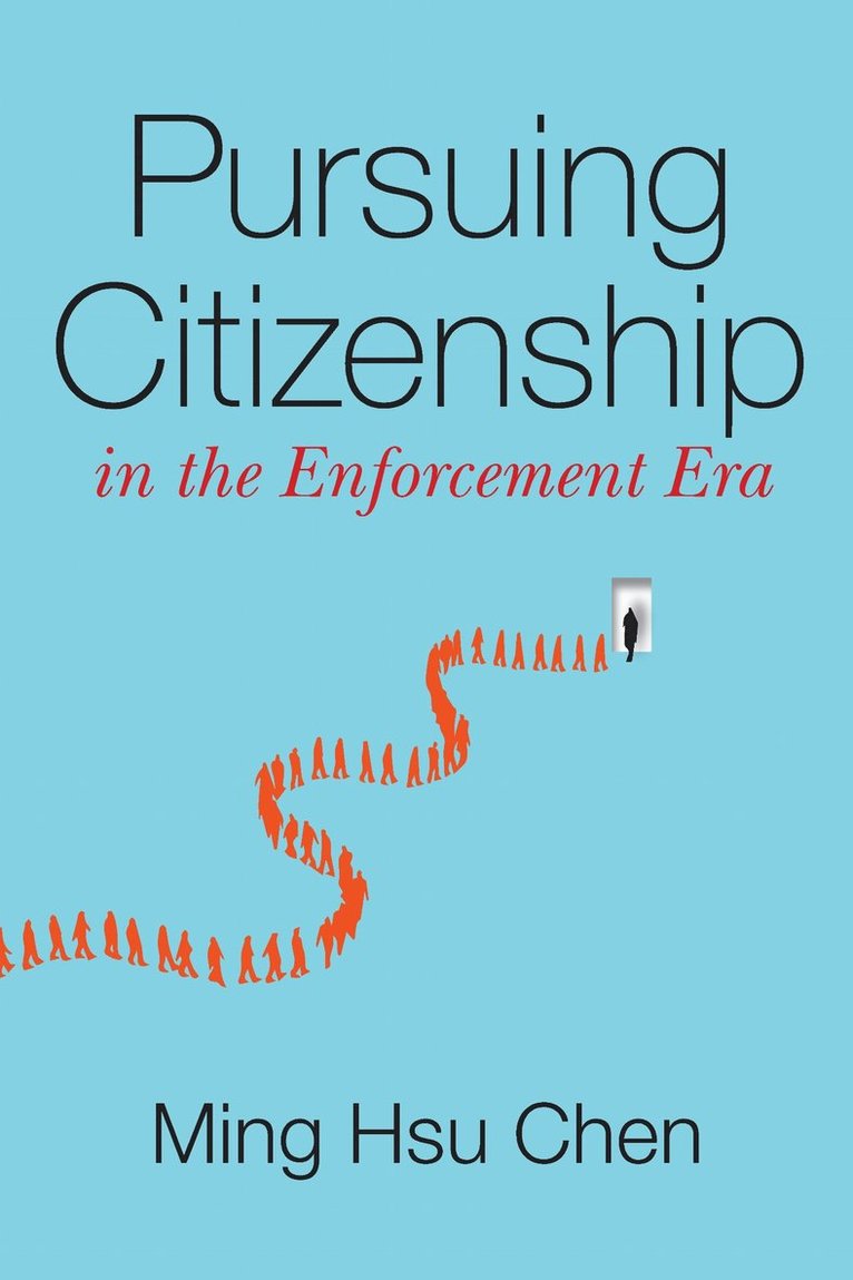 Ming Hsu Chen - Pursuing Citizenship in the Enforcement Era, Inbunden