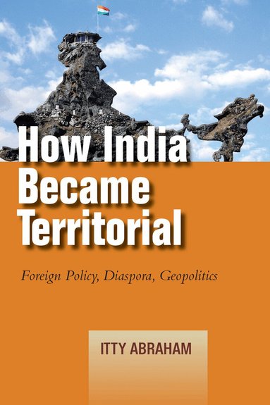 Itty Abraham - How India Became Territorial, Häftad