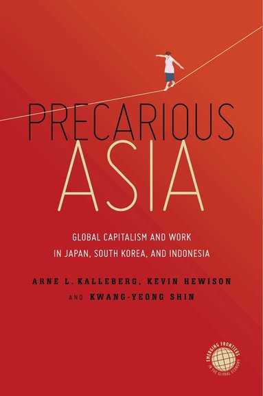 Arne L. Kalleberg, Kevin Hewison, Kwang-Yeong Shin - Precarious Asia, Inbunden