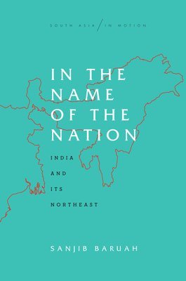 Sanjib Baruah - In the Name of the Nation, Häftad