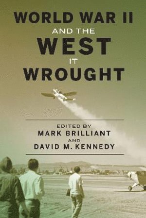 Mark Brilliant, David M. Kennedy, David M Kennedy - World War II and the West It Wrought, Inbunden