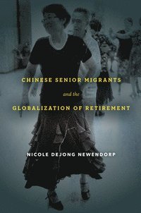 bokomslag Chinese Senior Migrants and the Globalization of Retirement