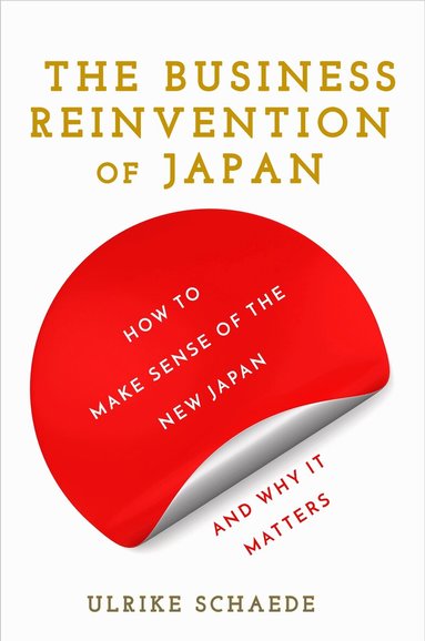 Ulrike Schaede - Business Reinvention of Japan, Inbunden