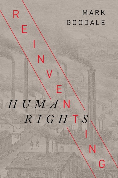Mark Goodale - Reinventing Human Rights, Inbunden