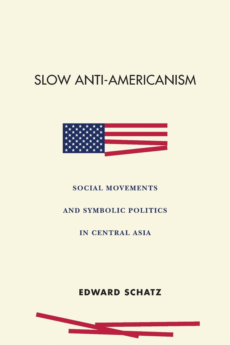 Edward Schatz - Slow Anti-Americanism, Inbunden