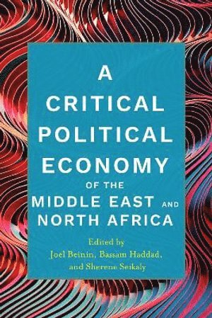 A Critical Political Economy of the Middle East and North Africa 1