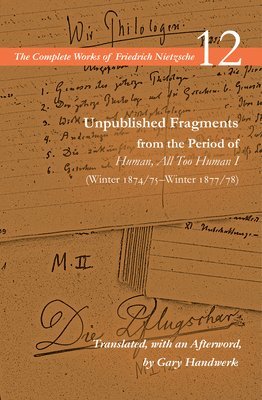 Friedrich Nietzsche, Alan Schrift - Unpublished Fragments from the Period of Human, All Too Human I (Winter 1874/75–Winter 1877/78), Häftad