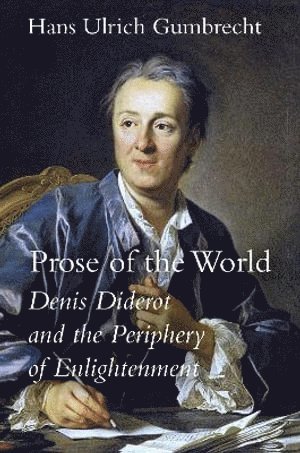 Hans Ulrich Gumbrecht - Prose of the World, Inbunden