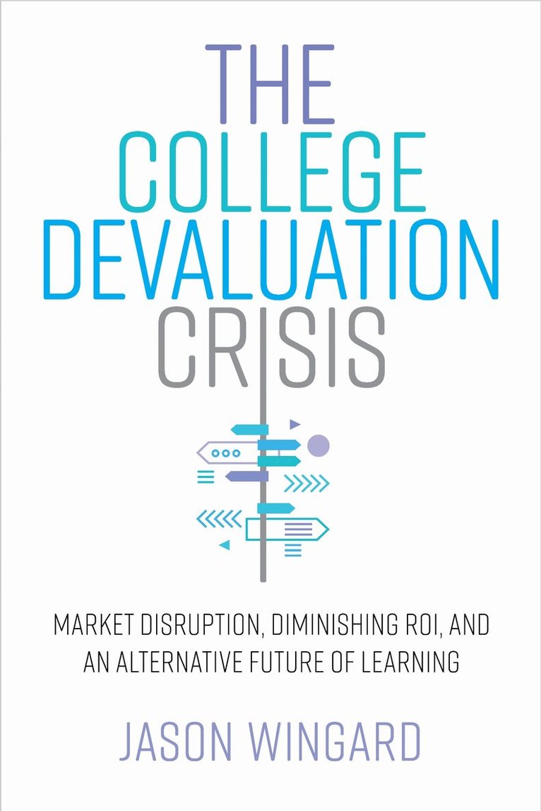 Jason Wingard - College Devaluation Crisis, Inbunden