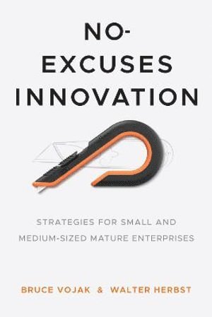 Bruce Vojak, Walter Herbst - No-Excuses Innovation, Inbunden