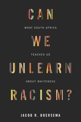 Jacob R. Boersema, Jacob R Boersema - Can We Unlearn Racism?, Häftad