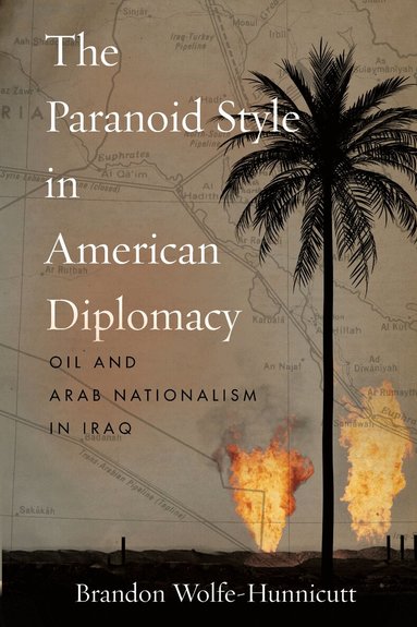 Brandon Wolfe-Hunnicutt - Paranoid Style in American Diplomacy, Häftad