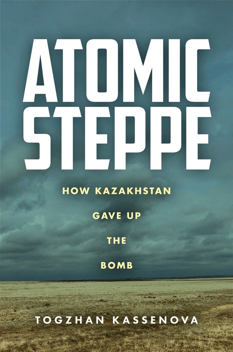 Togzhan Kassenova - Atomic Steppe, Inbunden
