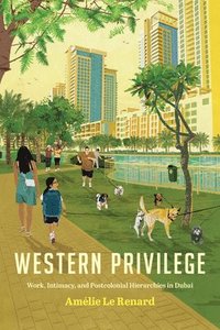 bokomslag Western Privilege: Work, Intimacy, and Postcolonial Hierarchies in Dubai