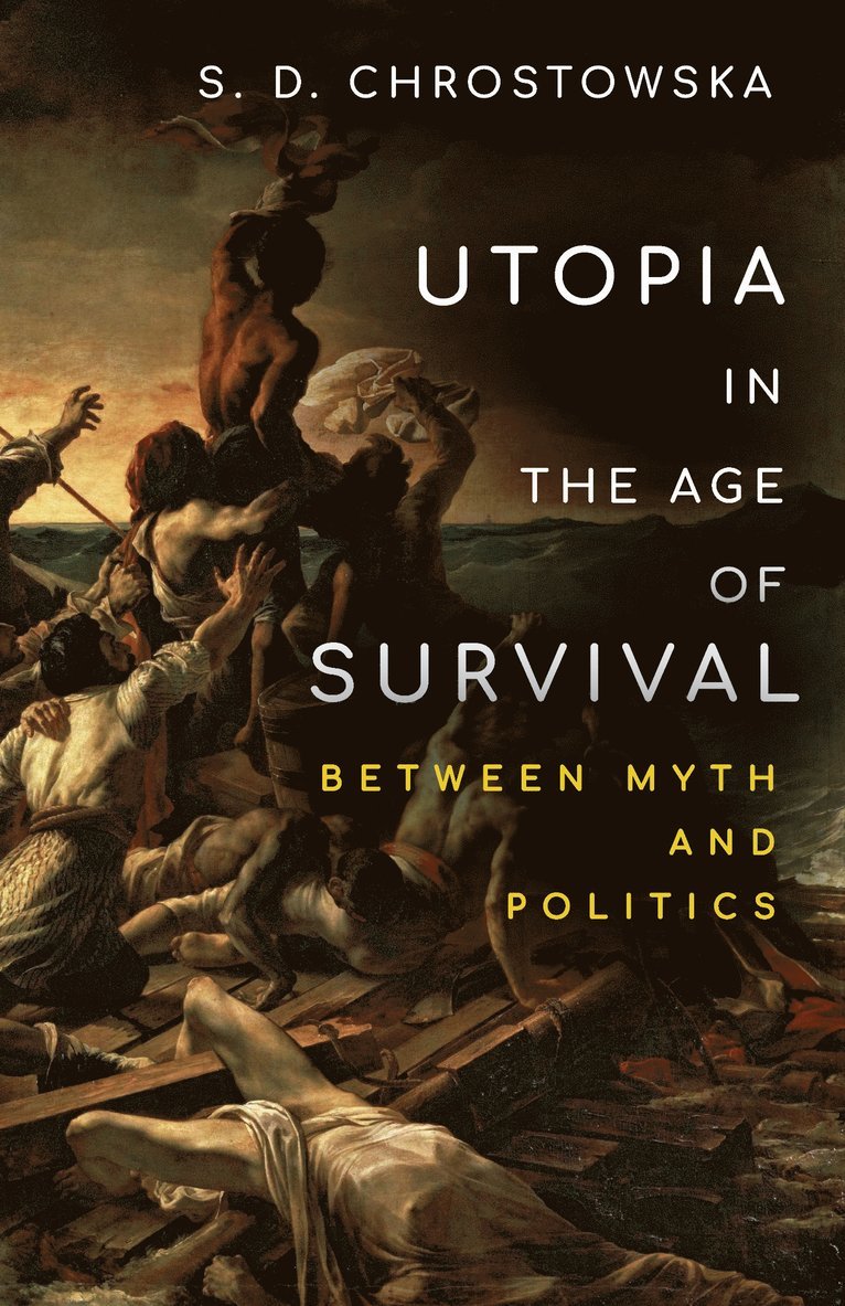 S. D. Chrostowska, S D Chrostowska - Utopia in the Age of Survival, Inbunden