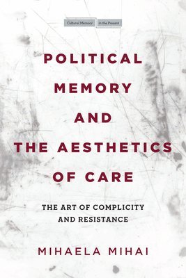 Political Memory and the Aesthetics of Care 1