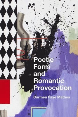 Poetic Form and Romantic Provocation 1