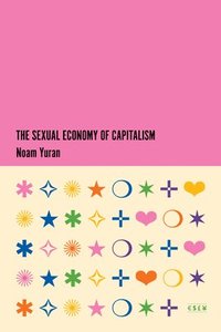 bokomslag The Sexual Economy of Capitalism