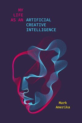 bokomslag My Life As an Artificial Creative Intelligence