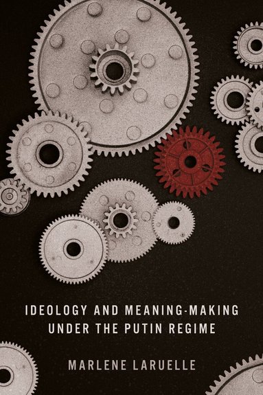 Marlene Laruelle - Ideology and Meaning-Making Under the Putin Regime, Inbunden