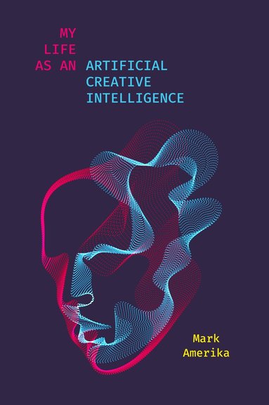 bokomslag My Life As an Artificial Creative Intelligence
