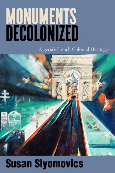 Susan Slyomovics - Monuments Decolonized, Inbunden