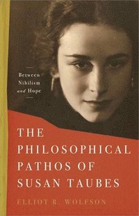 bokomslag The Philosophical Pathos of Susan Taubes