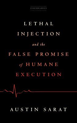 bokomslag Lethal Injection and the False Promise of Humane Execution