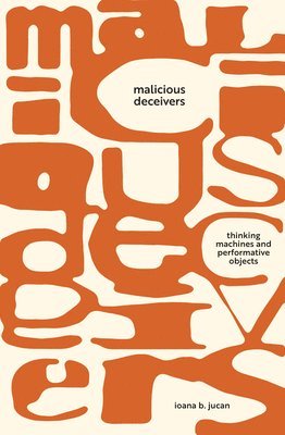 Ioana B. Jucan, Ioana B Jucan - Malicious Deceivers, Inbunden