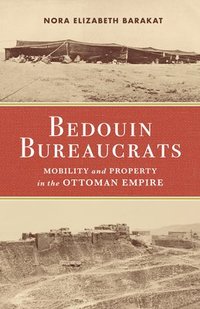 bokomslag Bedouin Bureaucrats: Mobility and Property in the Ottoman Empire