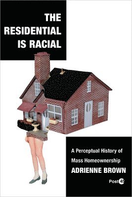 Adrienne Brown - Residential Is Racial, Inbunden