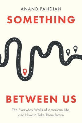 Something Between Us: The Everyday Walls of American Life, and How to Take Them Down 1