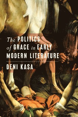 bokomslag The Politics of Grace in Early Modern Literature