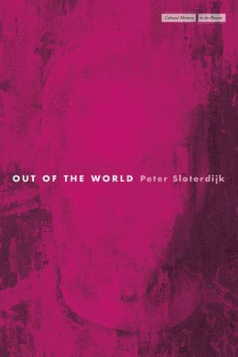 Peter Sloterdijk - Out of the World, Häftad