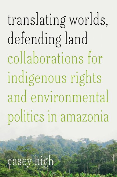 Casey High - Translating Worlds, Defending Land, Inbunden