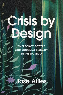 Jose Atiles - Crisis by Design, Inbunden