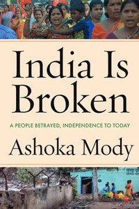 bokomslag India Is Broken: A People Betrayed, Independence to Today