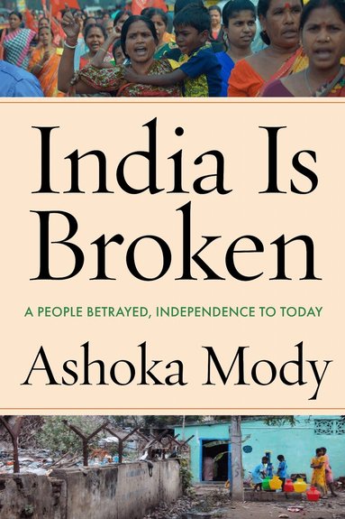 Ashoka Mody - India Is Broken, Häftad